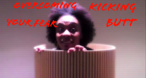 Overcoming Fear. Kicking Butt!